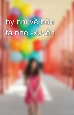 hy nhi về bên ta nhé -xuyên