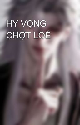 HY VỌNG CHỢT LOÉ