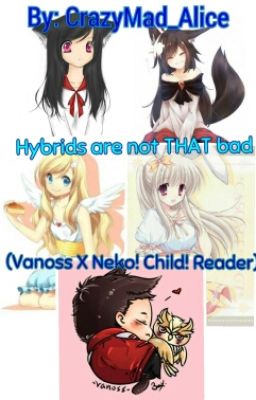 Hybrids Are Not THAT Bad (Vanoss X Neko! Child! Reader)