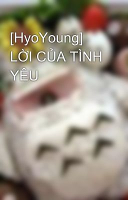 [HyoYoung] LỜI CỦA TÌNH YÊU