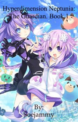 Hyperdimension Neptunia: The Guardian. (HDN X Male Reader) Book 1.