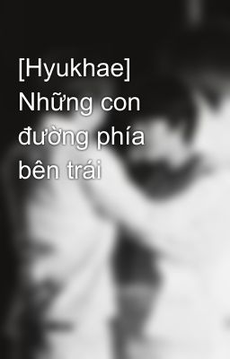 [Hyukhae] Những con đường phía bên trái