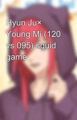 Hyun Ju× Young Mi (120 vs 095) squid game