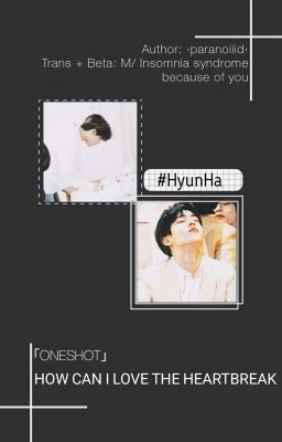 [HYUNHA | TRANS | ONESHOT] HOW CAN I LOVE THE HEARTBREAK