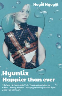 (Hyunlix) Happier Than Ever