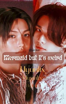 「 Hyunlix 」Mermaid But It's Weird '  ୭ৎ ࣪ ׅ ⊹ 