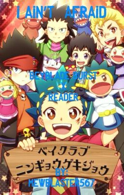 I Ain't Afraid {Beyblade Burst X Reader}