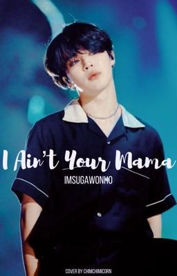 I Ain't Your Mama [[PJM]]  ✔️