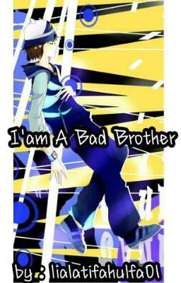 I'am A Bad Brother (One Shoot)  [END] 