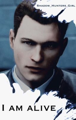 I Am Alive- A Detroit become human FanFiction 