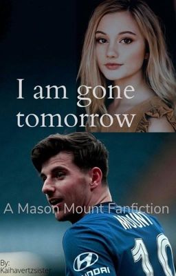 ~I am gone tomorrow ~ (a Mason Mount Fanfiction) -Deutsch- 