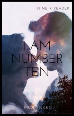 I Am Number Ten///Nine X FEM!Reader