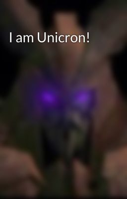 I am Unicron!