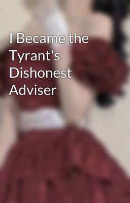 I Became the Tyrant's Dishonest Adviser