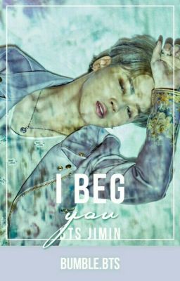 I Beg You | BTS Jimin [Completed]