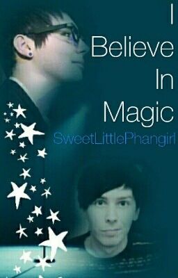 I Believe in Magic - Phan [#Wattys2017]