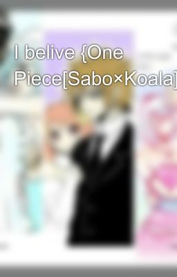 I belive {One Piece[Sabo×Koala]}