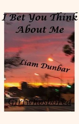 I Bet You Think About Me • A Liam Dunbar Book