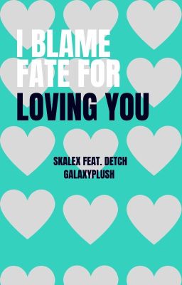 I Blame Fate for Loving You  Skalex Feat. Detch