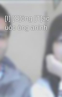 [I] [C]ông [T]ác uốc òng aninh