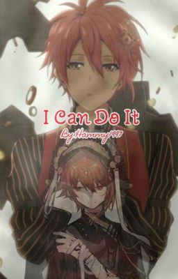 I Can Do It | IDOLISH7 FanFict ( Complete )