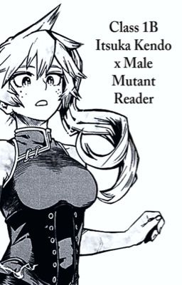 I Can Fix Him (Class 1-B Itsuka Kendo x Male Mutant Reader)