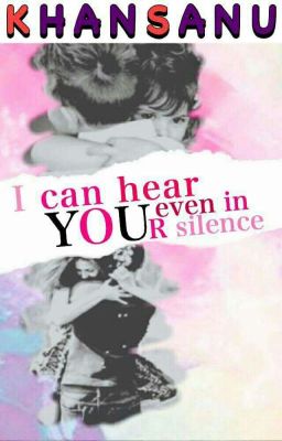 I Can Hear You Even In Your Silence ((Completed))