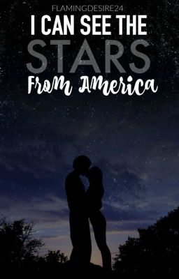 I Can See The Stars From America [COMPLETED]