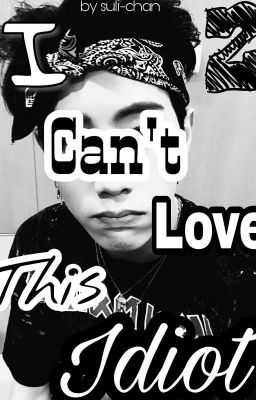 I Can't Love This Idiot || Got7