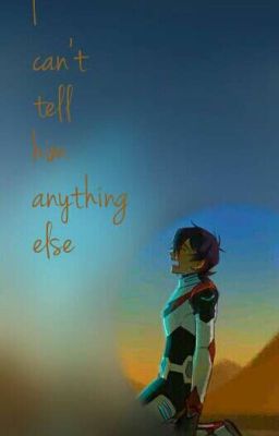 I can't tell him anything else || Klance - OS