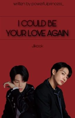 I Could Be Your Love Again /Jikook ff./  Befejezett