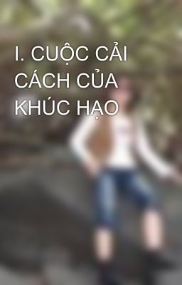 I. CUỘC CẢI CÁCH CỦA KHÚC HẠO