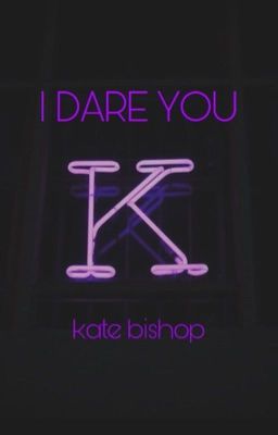 I DARE YOU (Kate Bishop)