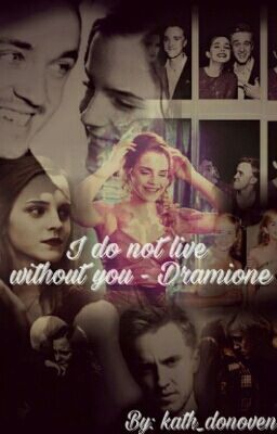 I do not live without you - Dramione