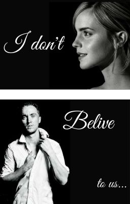 ~ I Don't Belive To Us ~ Dramione