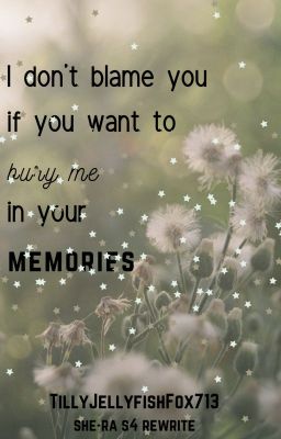 I don't blame you if you want to bury me in your memories