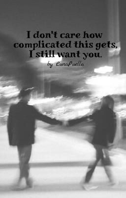 I don't care how complicated this gets, I still want you.