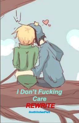 I Don't Fucking Care REWRITE {Tweek X Craig}