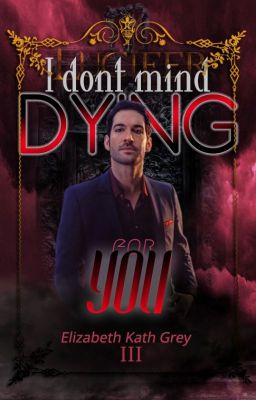 I don't mind dying for you  ➳| Lucifer Morningstar