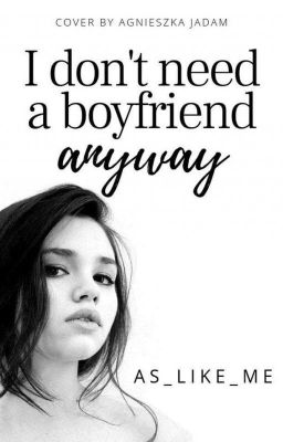 I don't need a boyfriend anyway