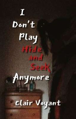 I Don't Play Hide and Seek Anymore 