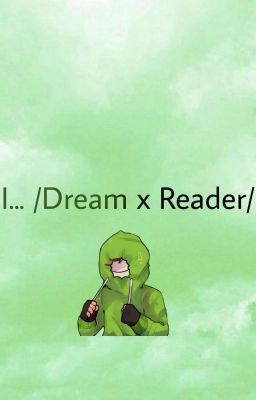 I... /Dream x Reader/