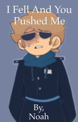 I Fell and You Pushed Me [TomTord]