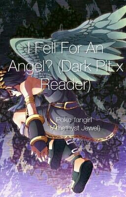 I Fell For An Angel? (Dark Pit x Fem Reader)