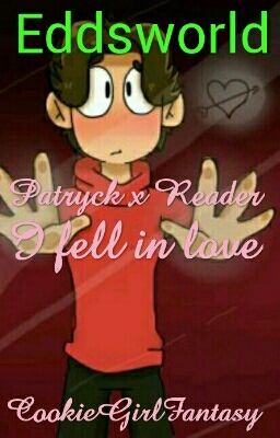 I Fell In Love I Eddsworld Patryck x Reader (zakończona)