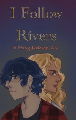 I Follow Rivers- Percy Jackson AU