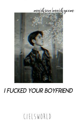 I fucked your Boyfriend! *Markson|Markyeom*