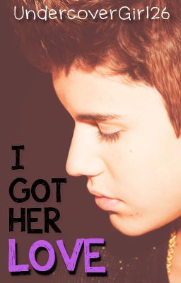 I Got Her Love (Justin Bieber Fanfic)