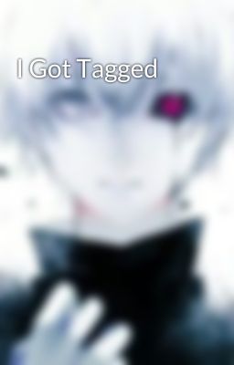 I Got Tagged 