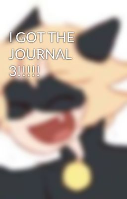 I GOT THE JOURNAL 3!!!!!